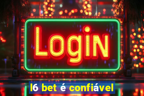 l6 bet é confiável